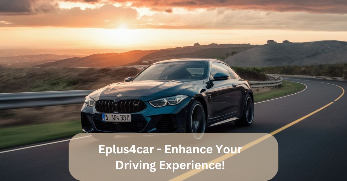 Eplus4car – Enhance Your Driving Experience!