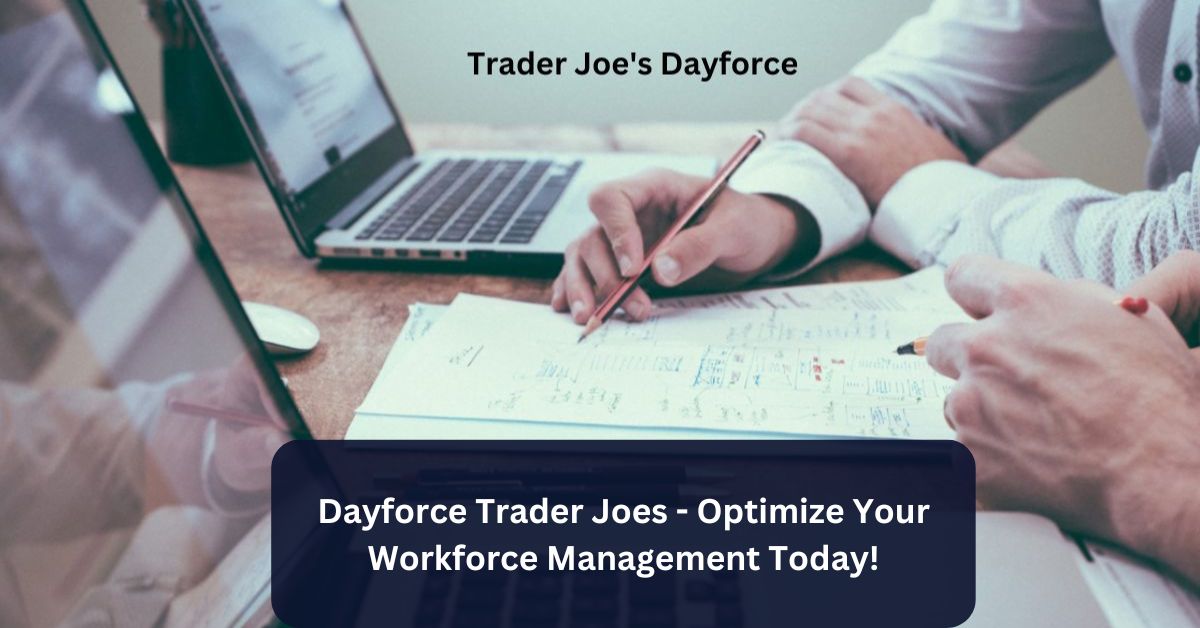 Dayforce Trader Joes – Optimize Your Workforce Management Today!