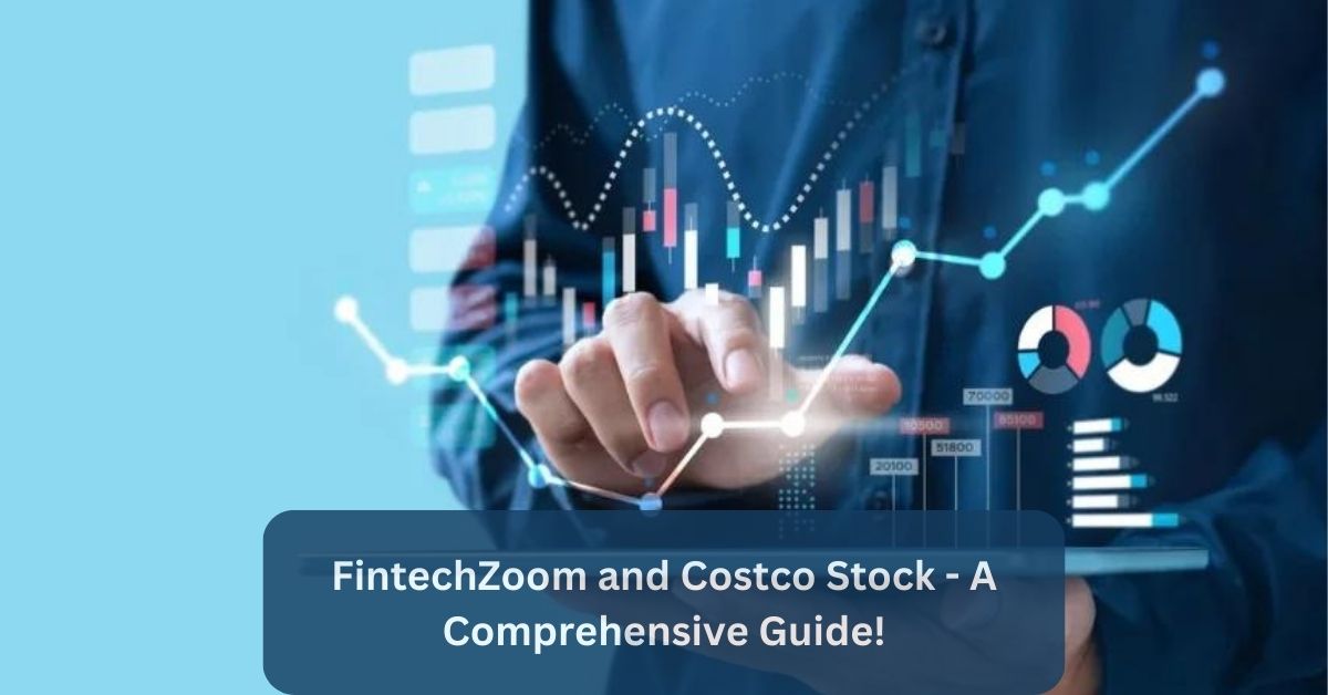 FintechZoom Costco Stock – A Comprehensive Guide!