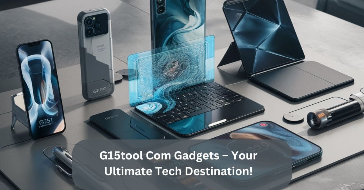 G15tool Com Gadgets – Your Ultimate Tech Destination!