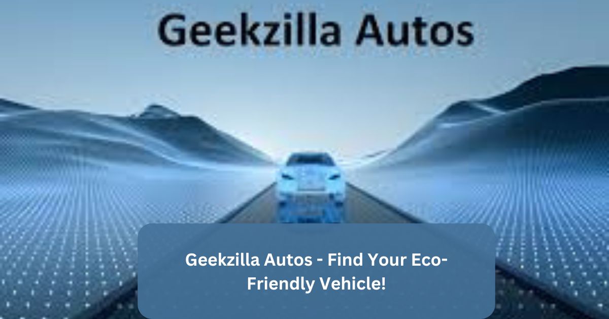 Geekzilla Autos - Find Your Eco-Friendly Vehicle!