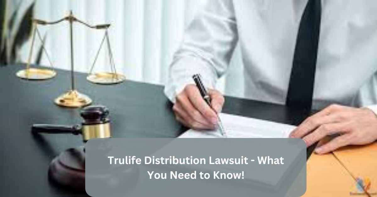 Trulife Distribution Lawsuit – What You Need to Know!