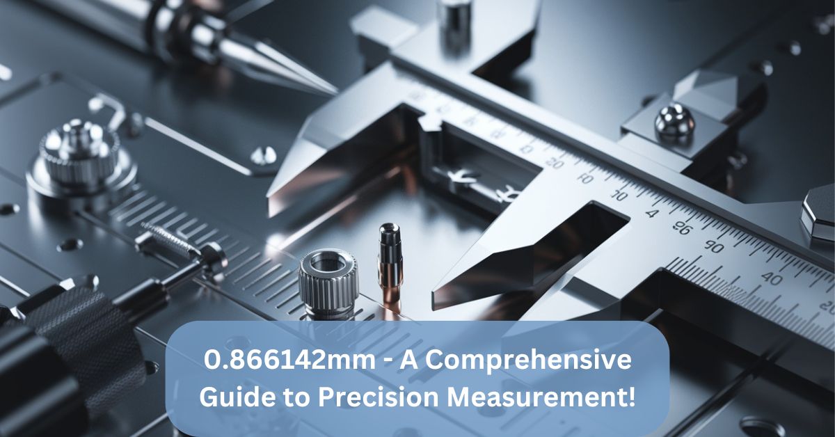 0.866142mm – A Comprehensive Guide to Precision Measurement!