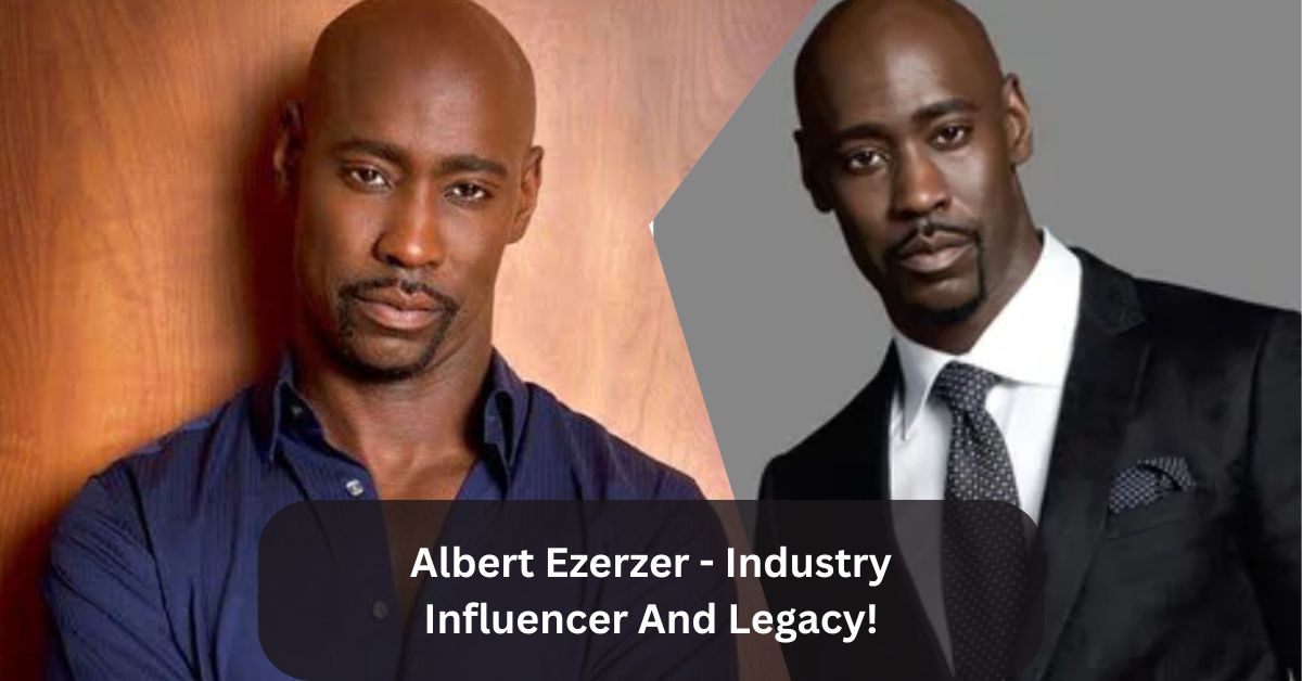 Albert Ezerzer - Industry Influencer And Legacy!