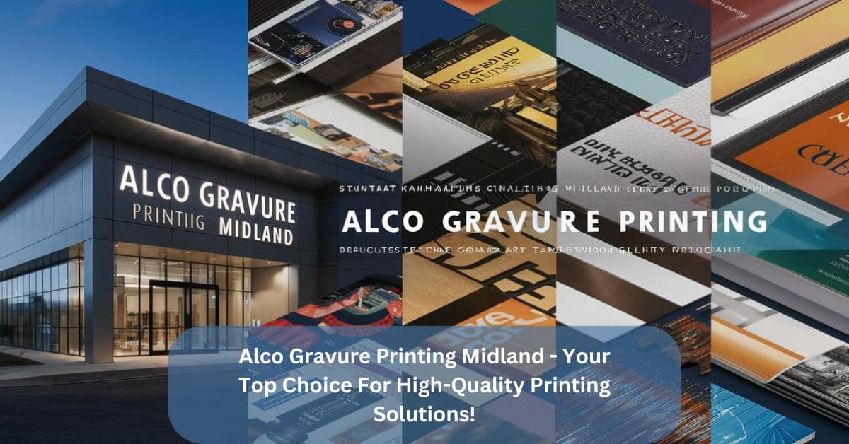 Alco Gravure Printing Midland – Your Top Choice For High-Quality Printing Solutions!