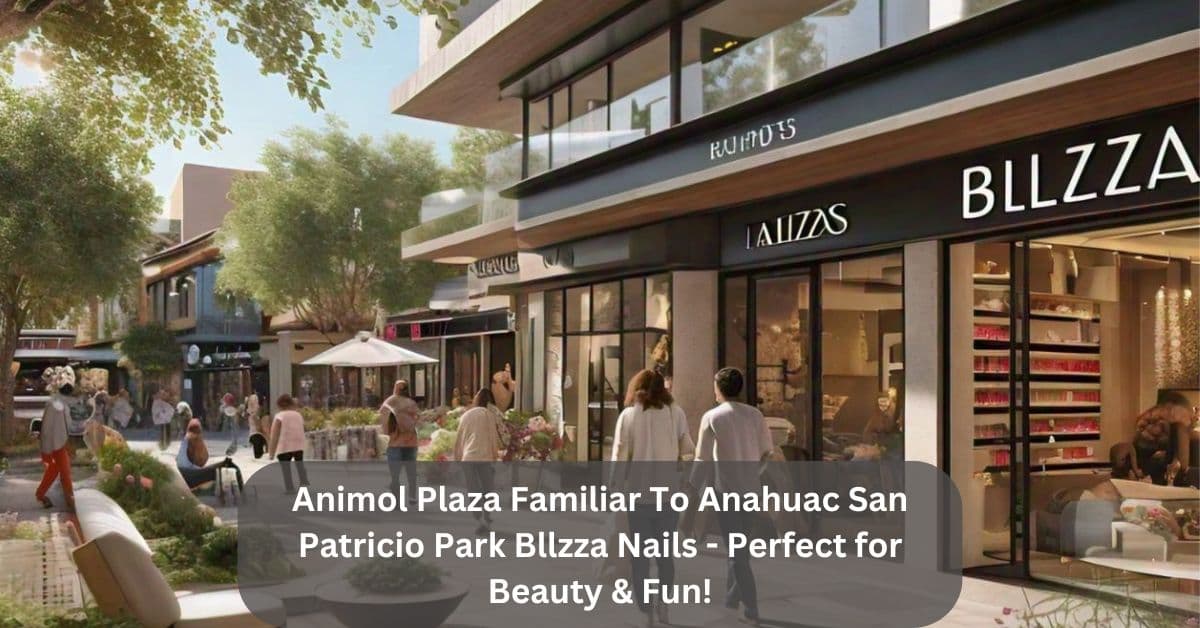 Animol Plaza Familiar To Anahuac San Patricio Park Bllzza Nails – Perfect for Beauty & Fun!