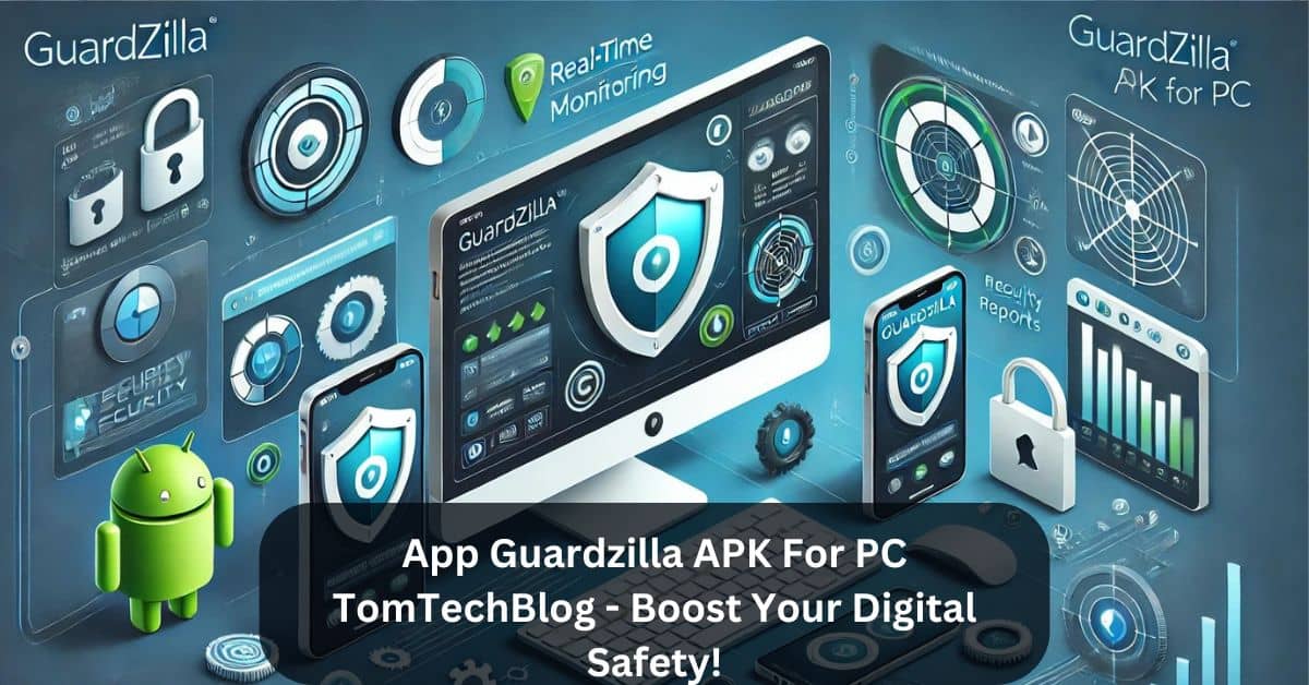 App Guardzilla APK For PC TomTechBlog – Boost Your Digital Safety!