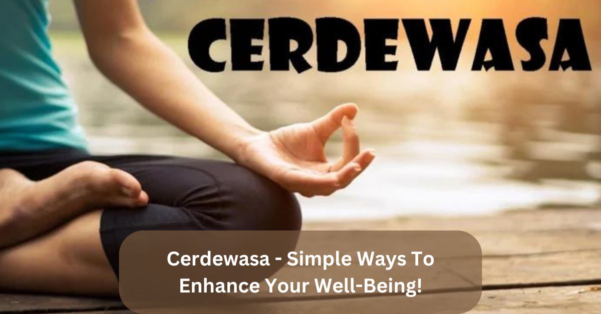 Cerdewasa - Simple Ways To Enhance Your Well-Being!