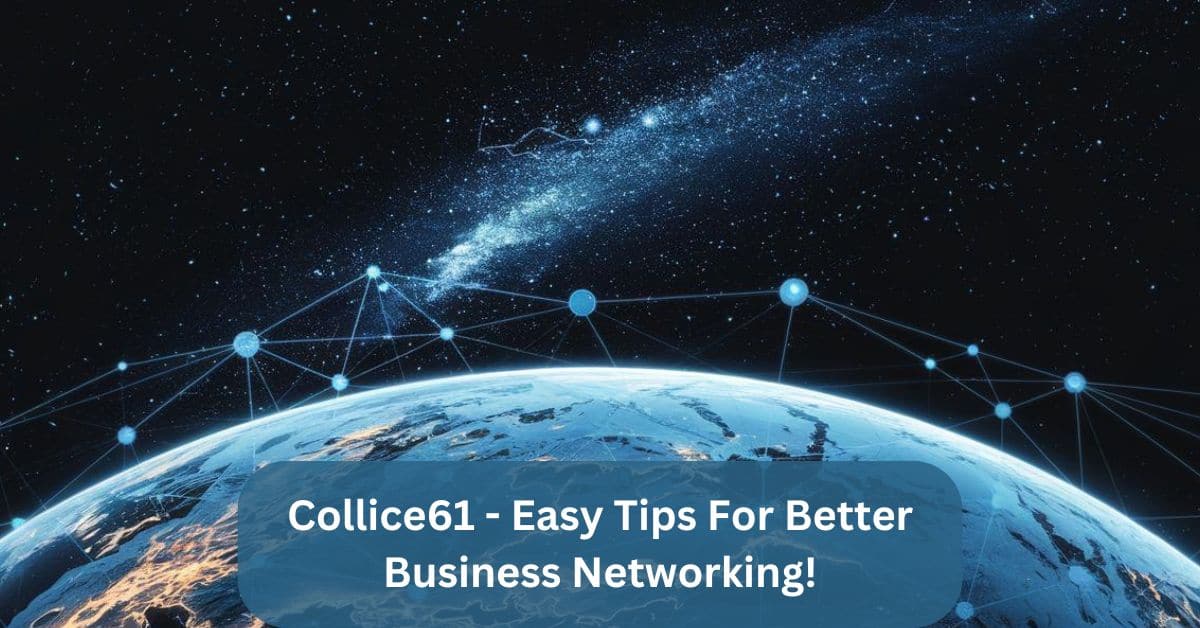 Collice61 – Easy Tips For Better Business Networking!