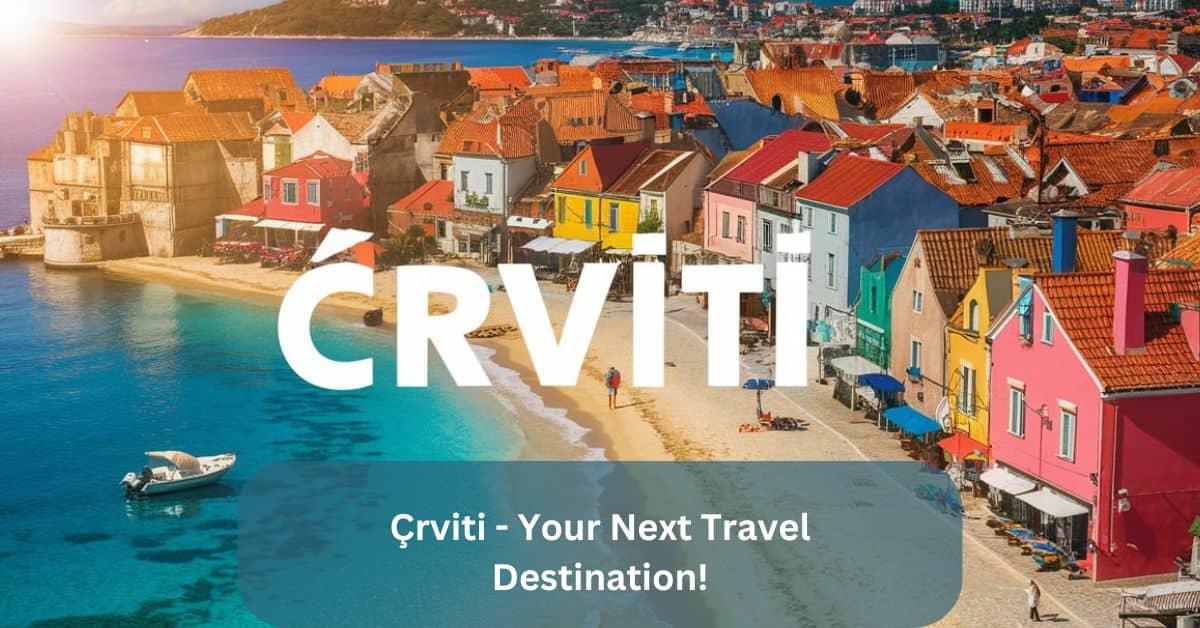 Çrviti – Your Next Travel Destination!