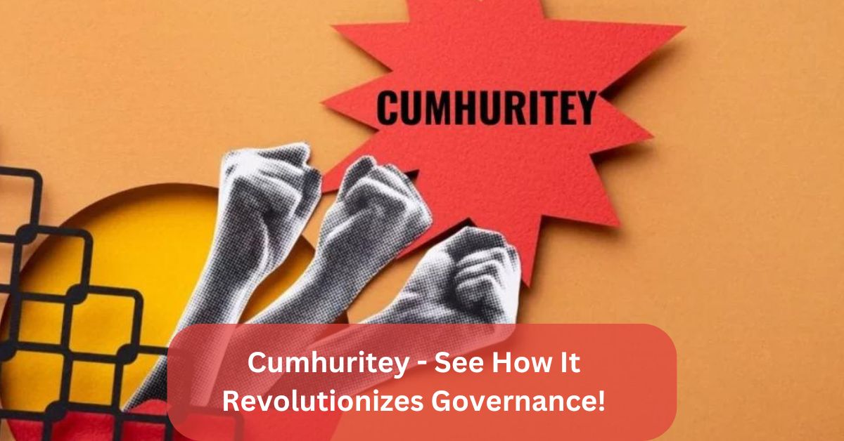 Cumhuritey - See How It Revolutionizes Governance!