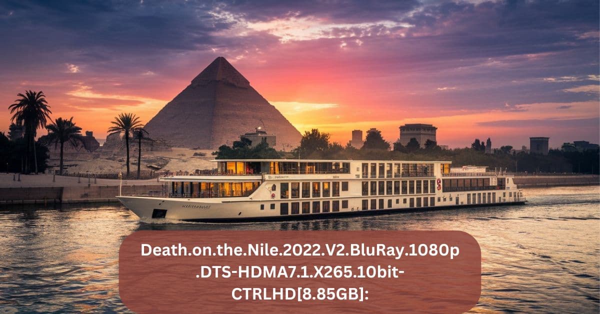 Death.on.the.Nile.2022.V2.BluRay.1080p.DTS-HDMA7.1.X265.10bit-CTRLHD[8.85GB]: