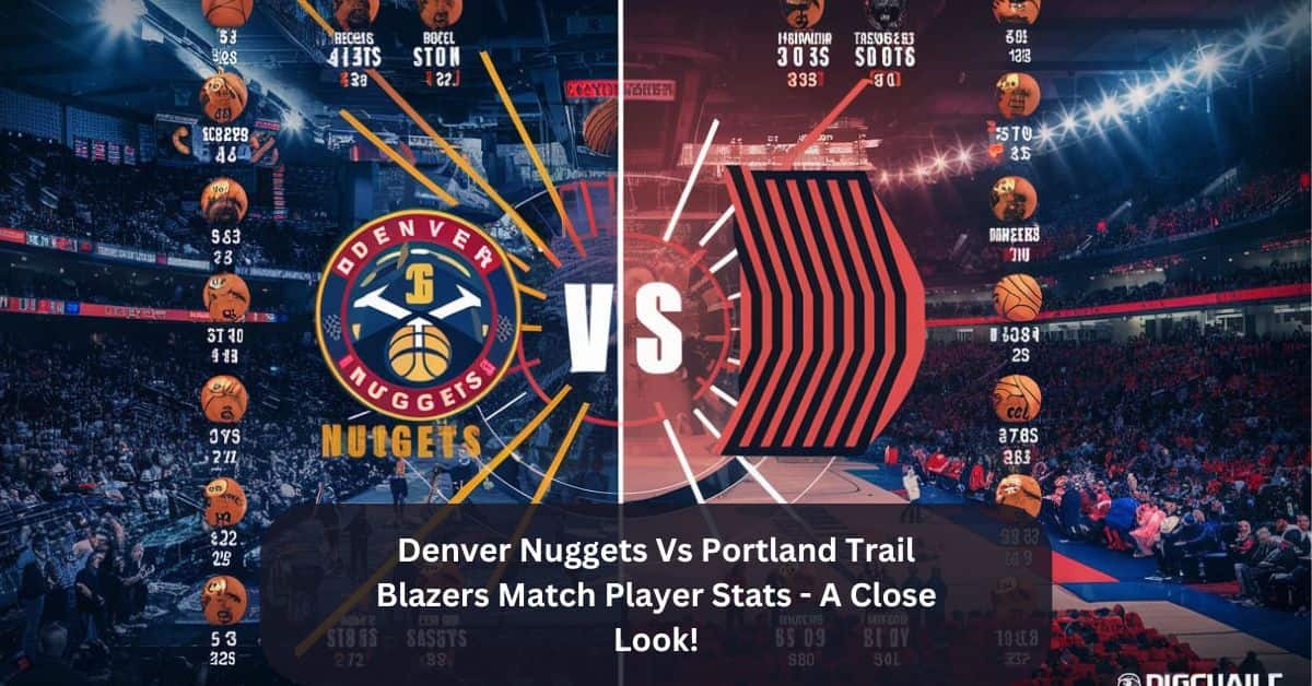 Denver Nuggets Vs Portland Trail Blazers Match Player Stats – A Close Look!