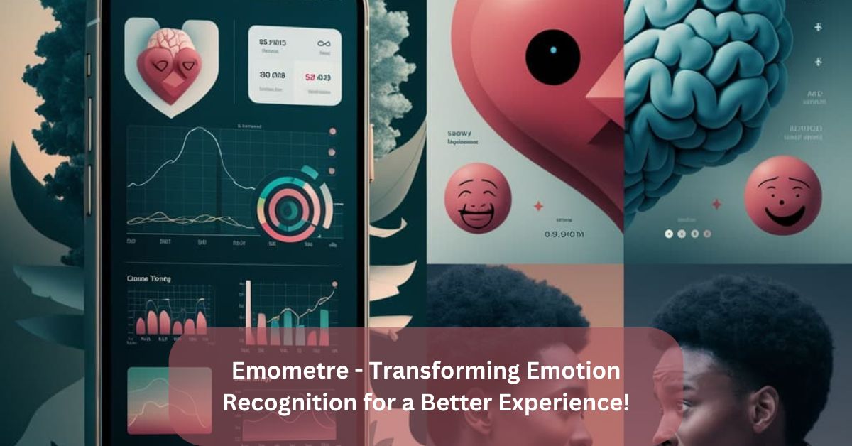 Emometre – Transforming Emotion Recognition for a Better Experience!