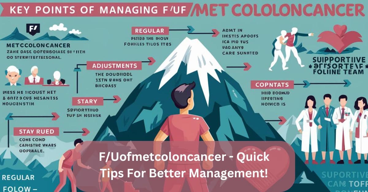 F/Uofmetcoloncancer – Quick Tips For Better Management!