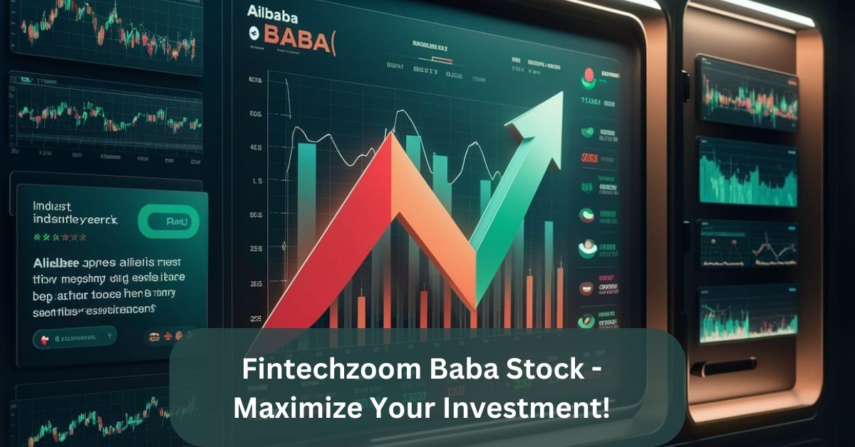 Fintechzoom Baba Stock - Maximize Your Investment!