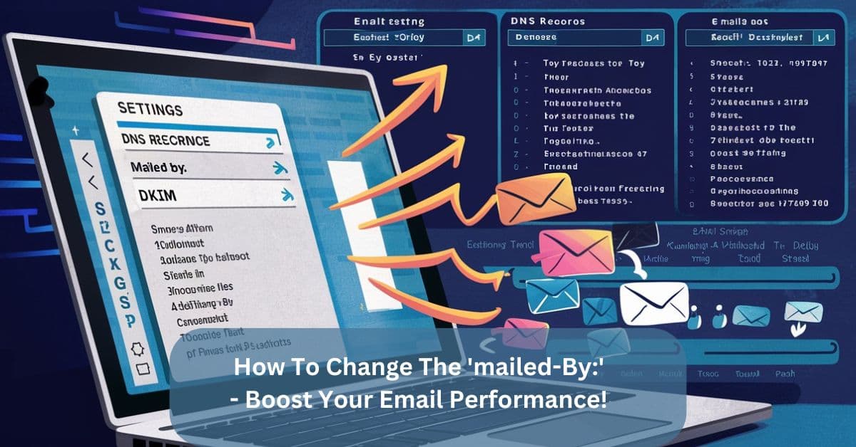 How To Change The ‘mailed-By:’ – Boost Your Email Performance!