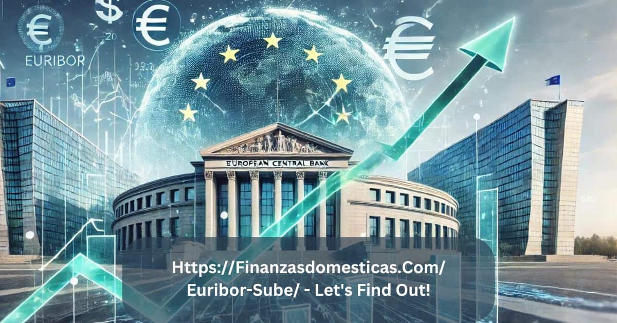 Https://Finanzasdomesticas.Com/Euribor-Sube/ – Let’s Find Out!