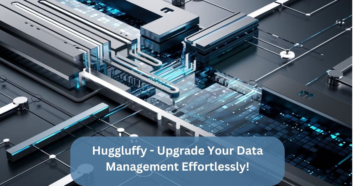 Huggluffy - Upgrade Your Data Management Effortlessly!