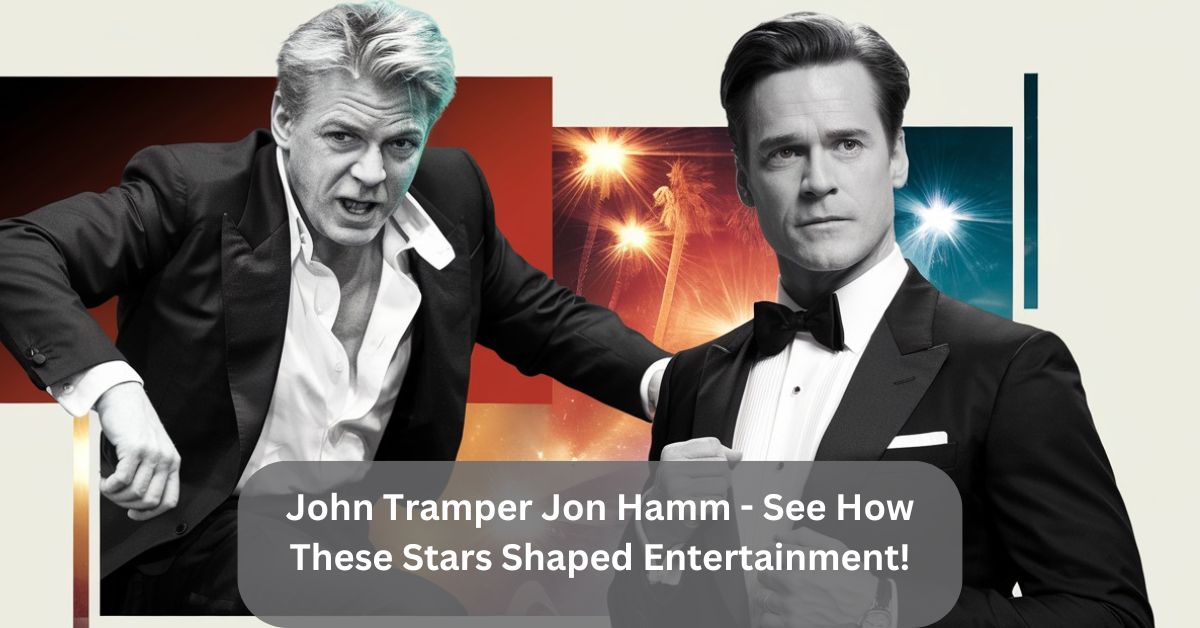 John Tramper Jon Hamm – See How These Stars Shaped Entertainment!