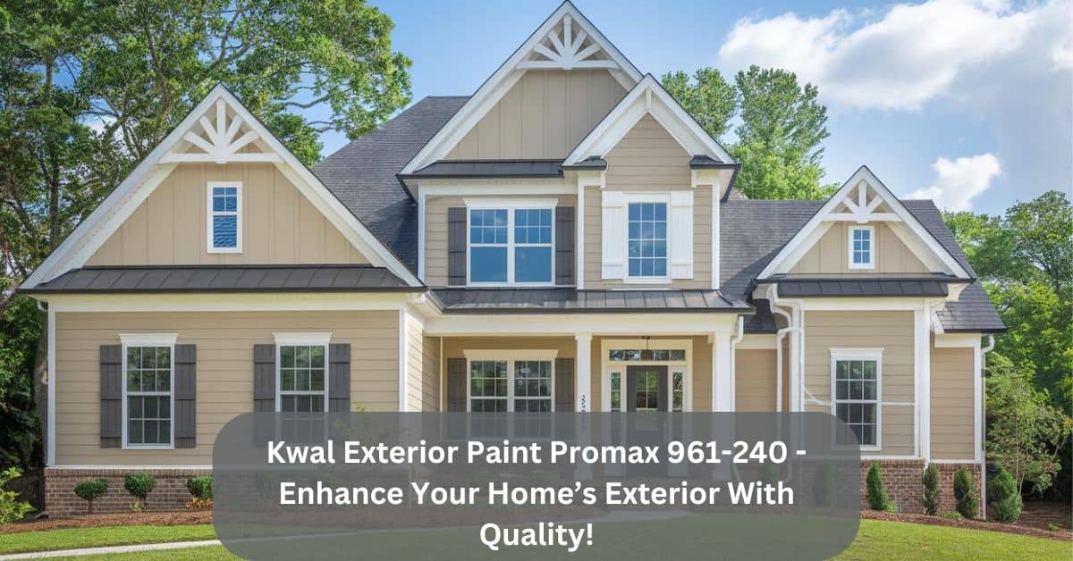 Kwal Exterior Paint Promax 961-240 - Enhance Your Home’s Exterior With Quality!