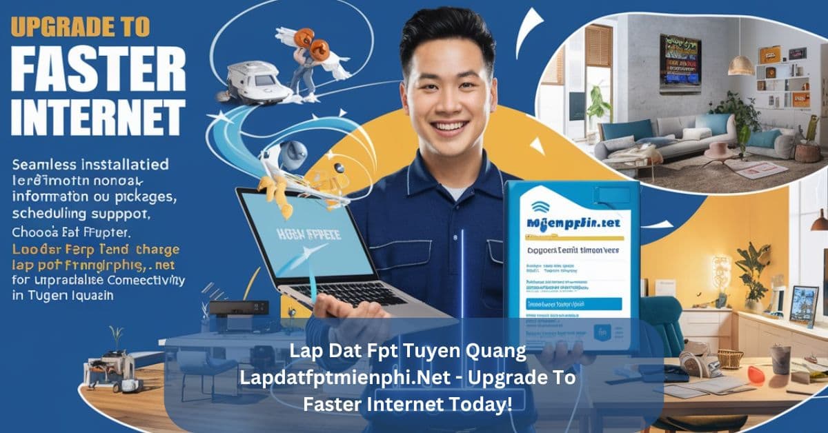 Lap Dat Fpt Tuyen Quang Lapdatfptmienphi.Net – Upgrade To Faster Internet!