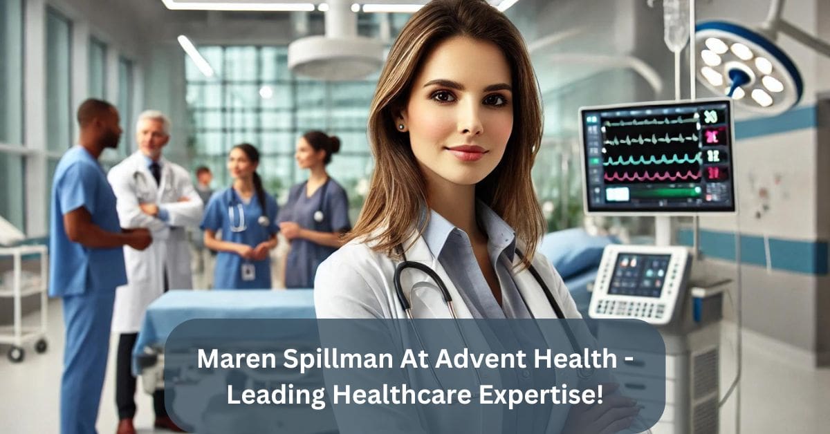 Maren Spillman At Advent Health – Leading Healthcare Expertise!