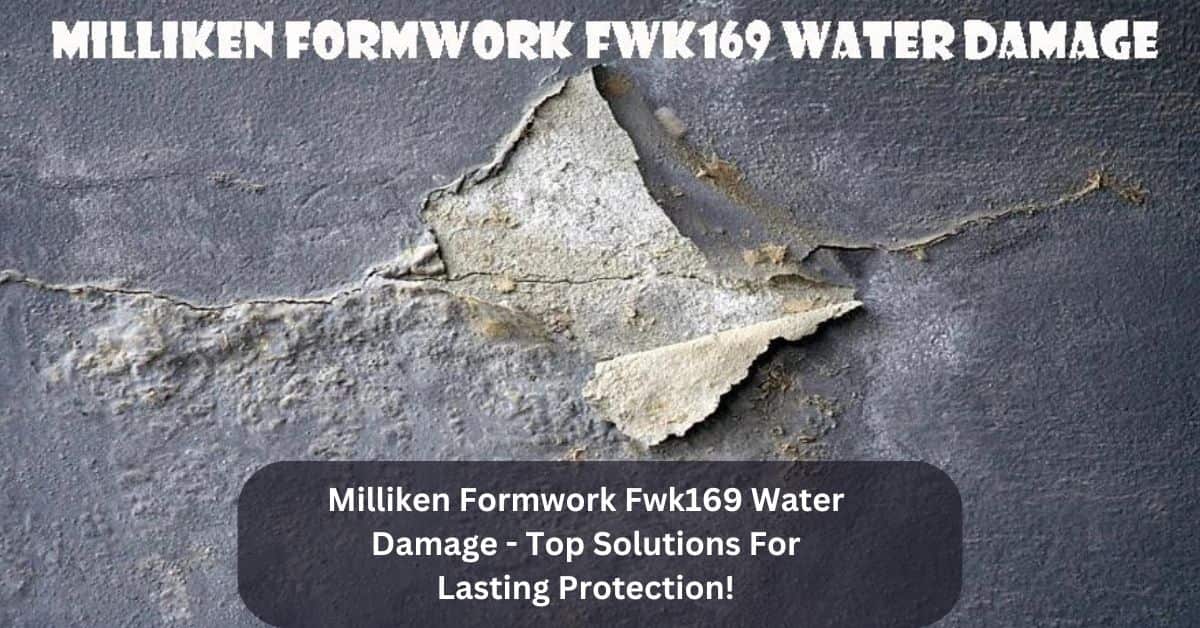 Milliken Formwork Fwk169 Water Damage – Top Solutions For Lasting Protection!