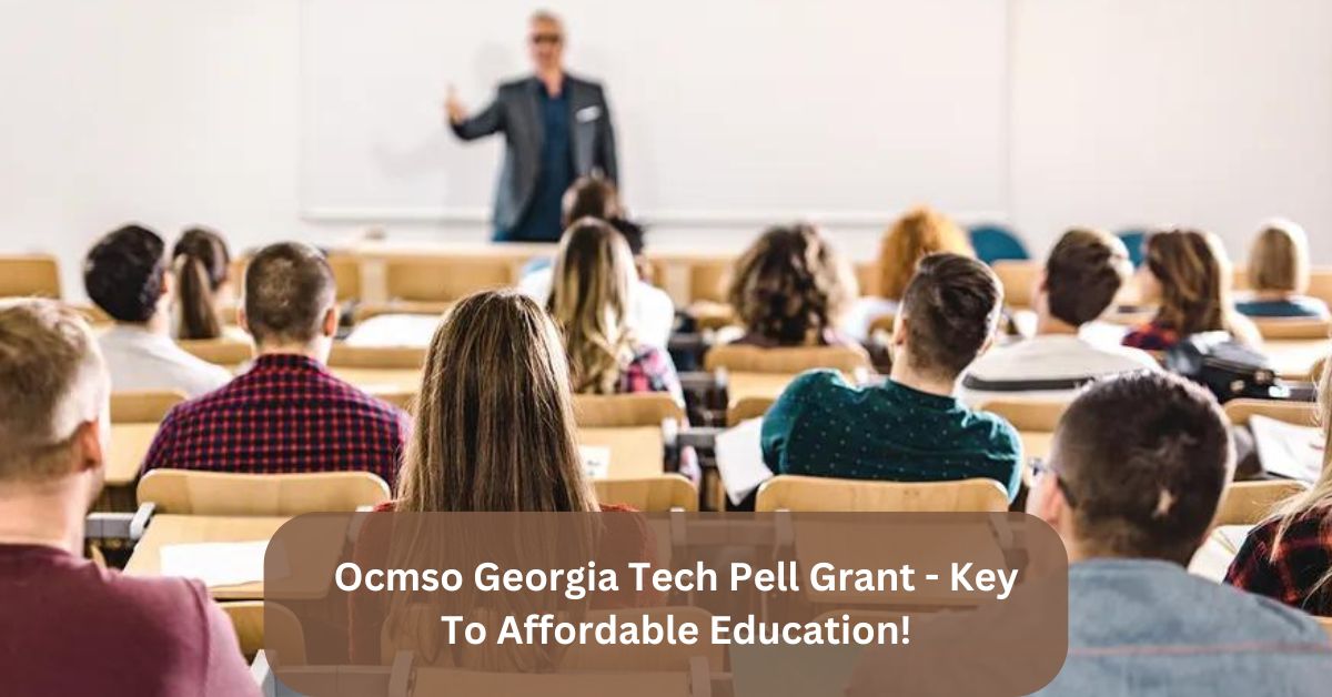 Ocmso Georgia Tech Pell Grant - Key To Affordable Education!