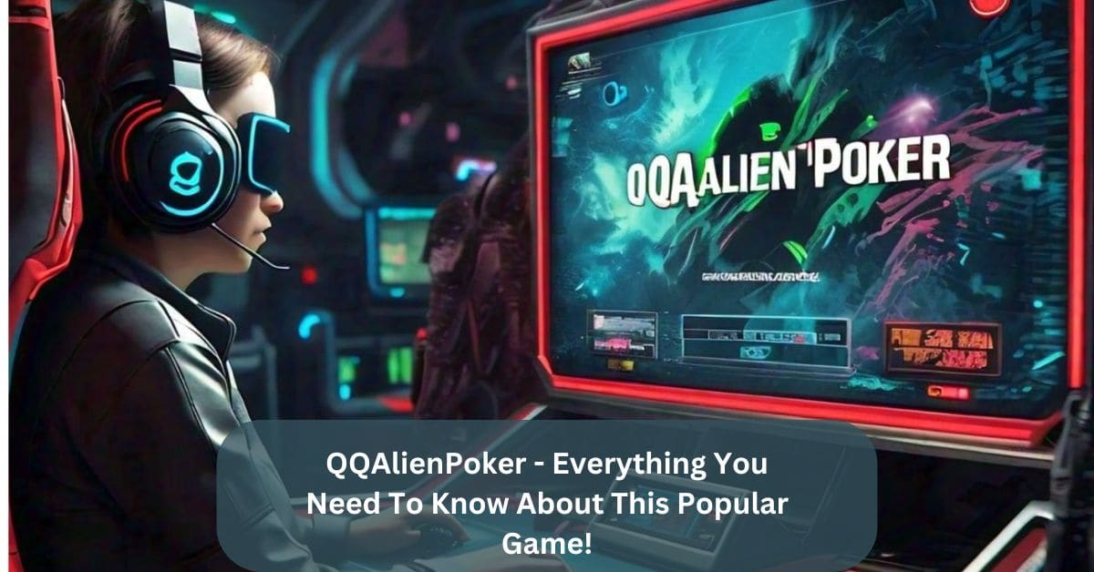 QQAlienPoker - Everything You Need To Know About This Popular Game!