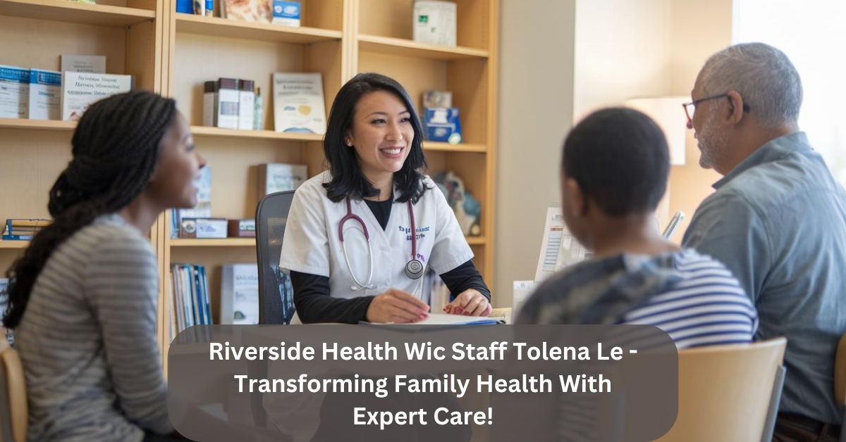 Riverside Health Wic Staff Tolena Le -Transforming Family Health With Expert Care!