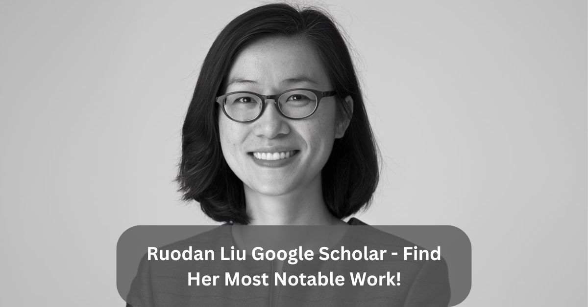 Ruodan Liu Google Scholar – Find Her Most Notable Work!