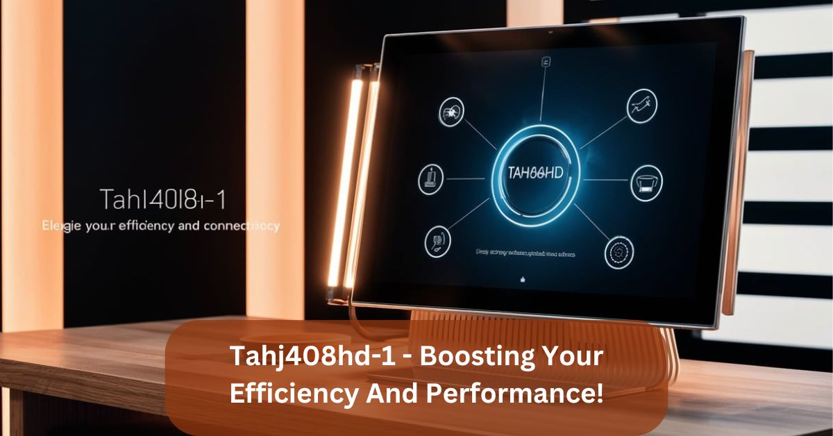 Tahj408hd-1 – Boosting Your Efficiency And Performance!