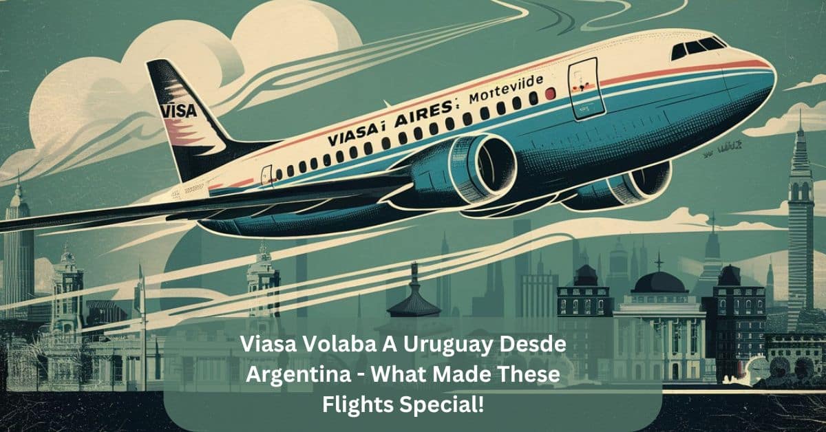 Viasa Volaba A Uruguay Desde Argentina – What Made These Flights Special!