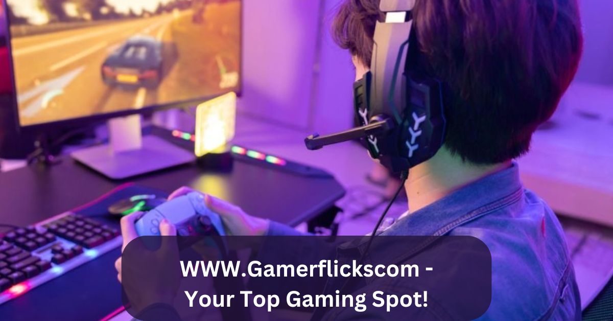 WWW.Gamerflickscom – Your Top Gaming Spot!