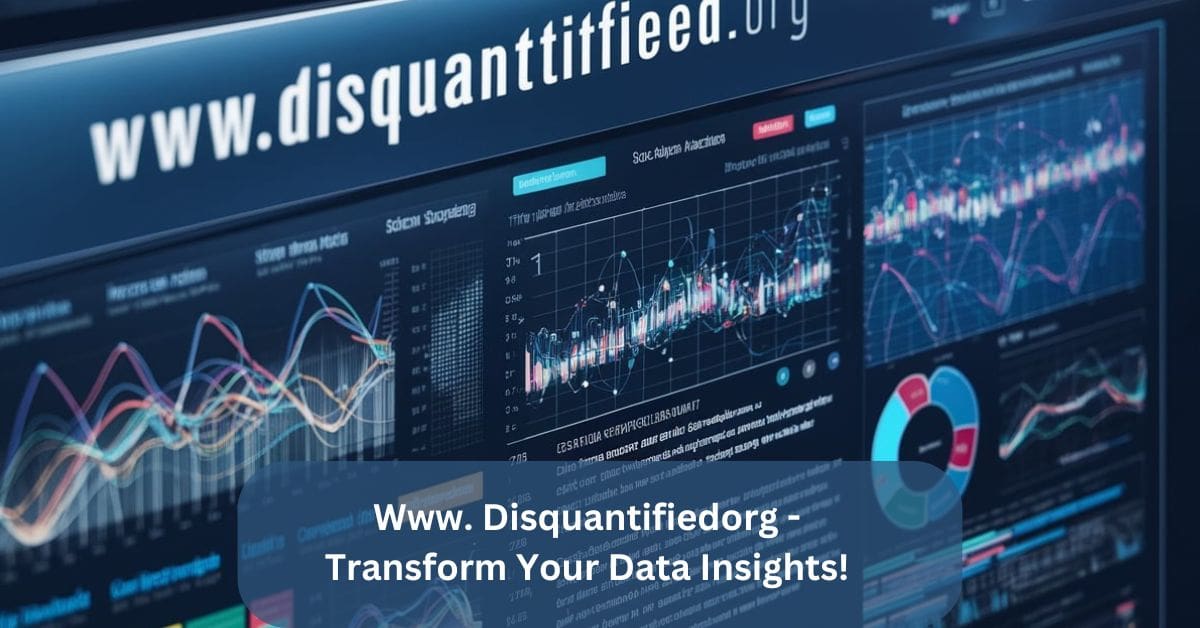 Www. Disquantifiedorg – Transform Your Data Insights!