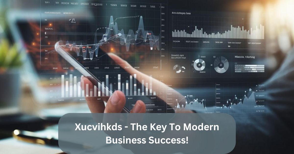 Xucvihkds – The Key To Modern Business Success!