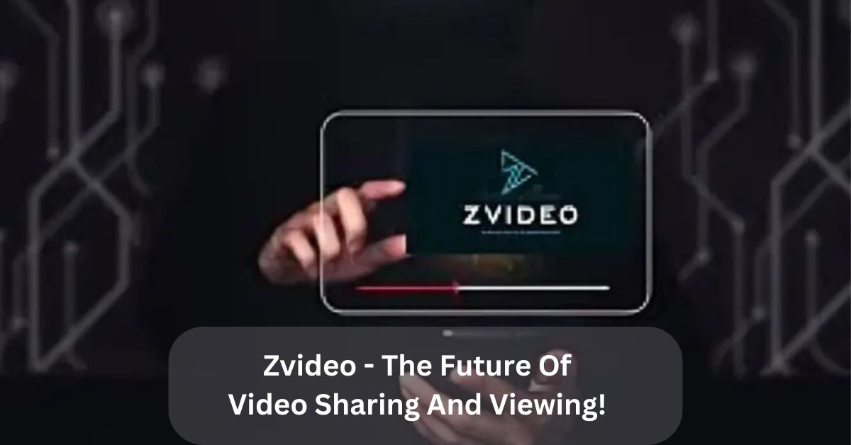 Zvideo – The Future Of Video Sharing And Viewing!