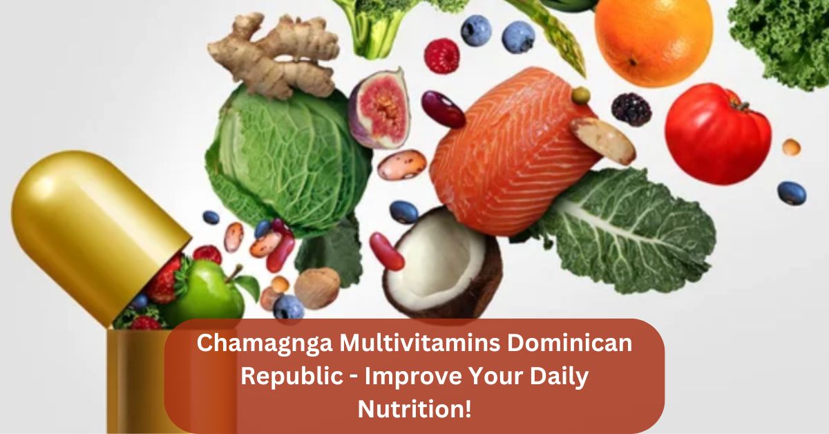 Chamagnga Multivitamins Dominican Republic – Improve Your Daily Nutrition!