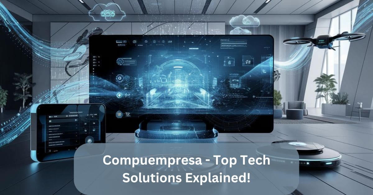 Compuempresa – Top Tech Solutions Explained!