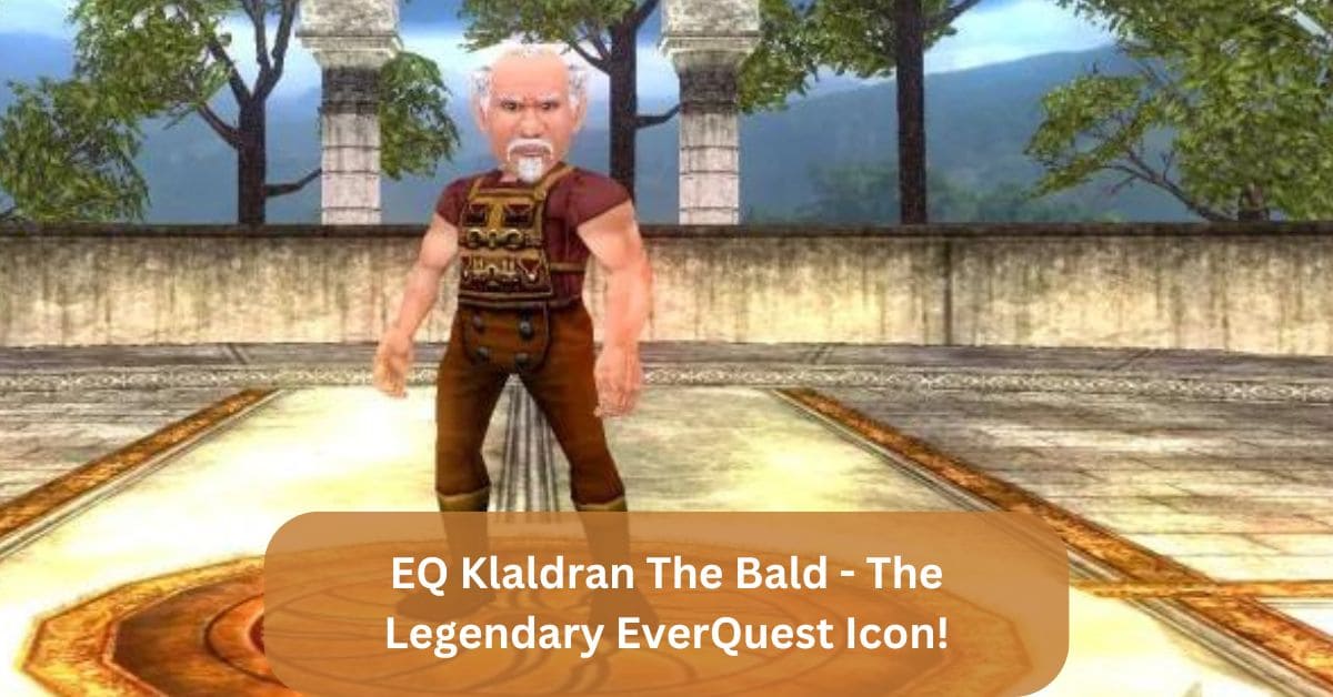 EQ Klaldran The Bald – The Legendary EverQuest Icon!