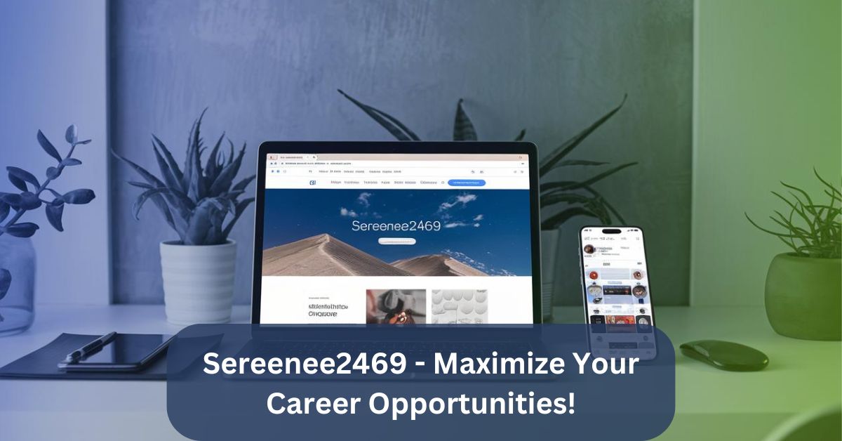 Sereenee2469 – Maximize Your Career Opportunities!