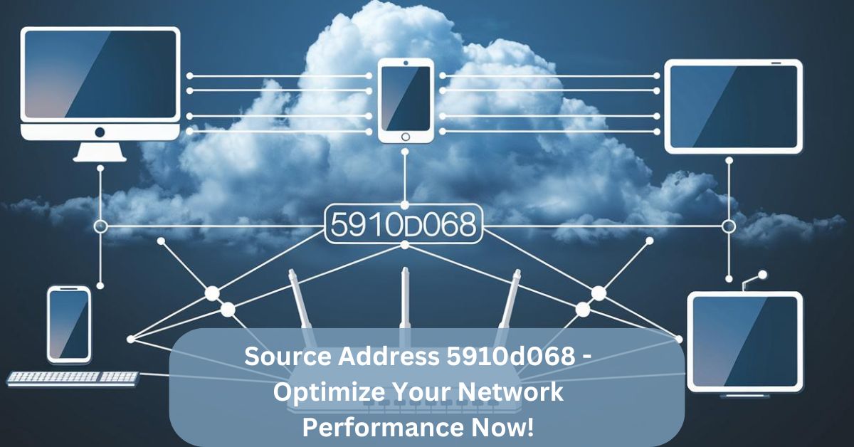 Source Address 5910d068 – Optimize Your Network Performance Now!