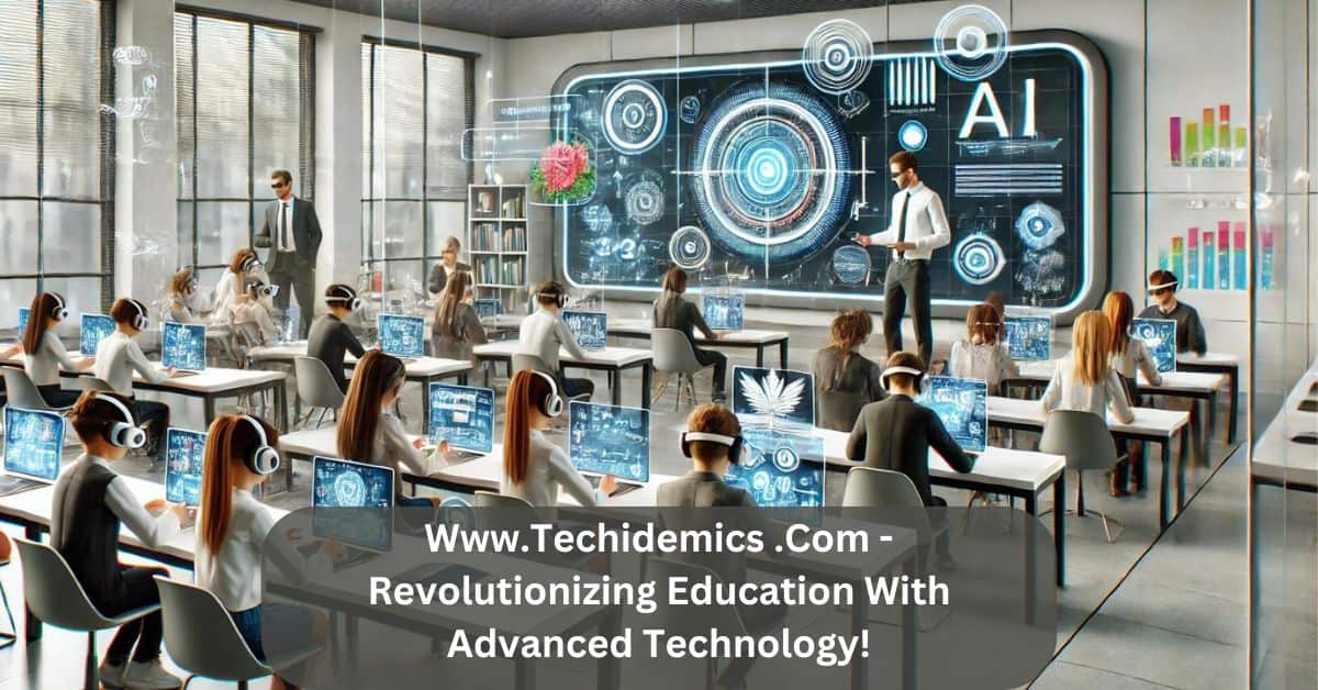 Www.Techidemics .Com – Revolutionizing Education With Advanced Technology!